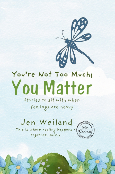 You’re Not Too Much; You Matter