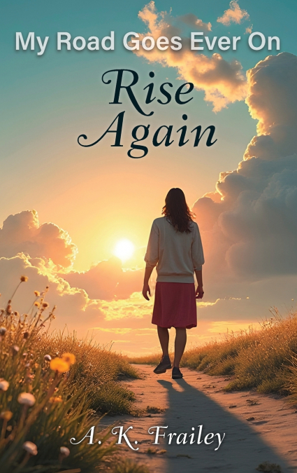 My Road Goes Ever On Rise Again