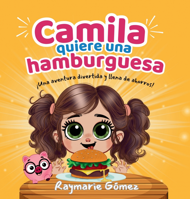 Camila quiere una hamburguesa - ¡Una aventura divertida, llena de ahorros y sorpresas! (Spanish Edition)